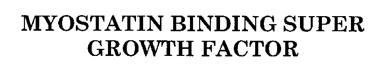 MYOSTATIN BINDING SUPER GROWTH FACTOR