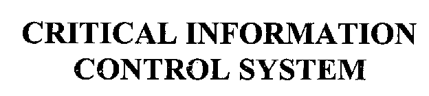CRITICAL INFORMATION CONTROL SYSTEM