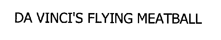 DA VINCI'S FLYING MEATBALL