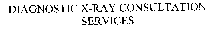 DIAGNOSTIC X-RAY CONSULTATION SERVICES