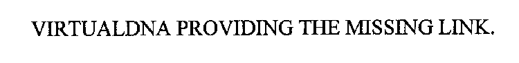 VIRTUALDNA PROVIDING THE MISSING LINK.