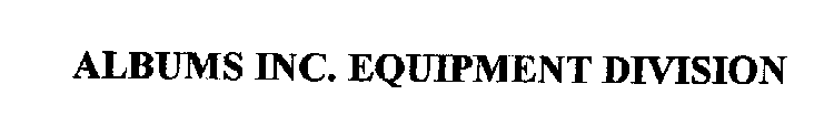 ALBUMS INC. EQUIPMENT DIVISION