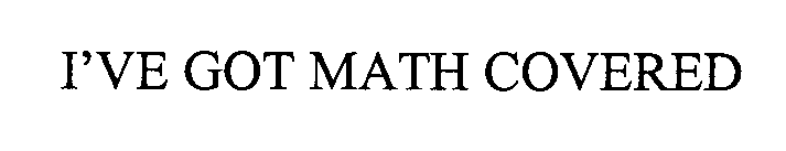 I'VE GOT MATH COVERED