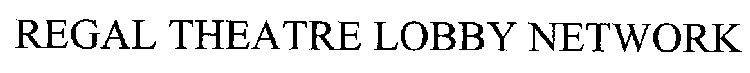 REGAL THEATRE LOBBY NETWORK