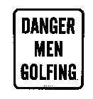 DANGER MEN GOLFING