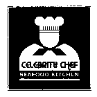 CELEBRITY CHEF SEAFOOD KITCHEN