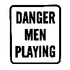 DANGER MEN PLAYING