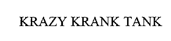 KRAZY KRANK TANK