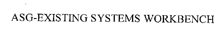 ASG-EXISTING SYSTEMS WORKBENCH