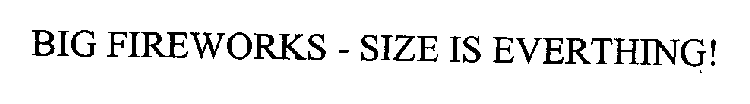 BIG FIREWORKS - SIZE IS EVERTHING!