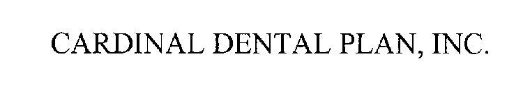 CARDINAL DENTAL PLAN, INC.