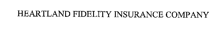 HEARTLAND FIDELITY INSURANCE COMPANY