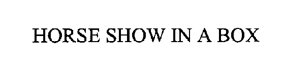 HORSE SHOW IN A BOX