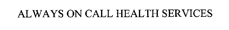 ALWAYS ON CALL HEALTH SERVICES