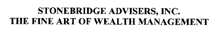 STONEBRIDGE ADVISERS, INC.  THE FINE ART OF WEALTH MANAGEMENT