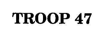 TROOP 47