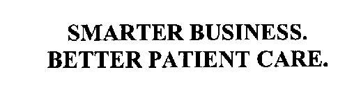 SMARTER BUSINESS.  BETTER PATIENT CARE.