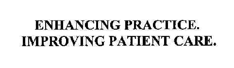 ENHANCING PRACTICE.  IMPROVING PATIENT CARE.