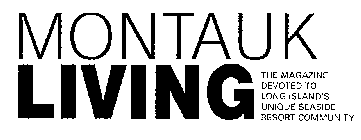 MONTAUK LIVING THE MAGAZINE DEVOTED TO LONG ISLAND'S UNIQUE SEASIDE RESORT COMMUNITY