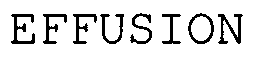 EFFUSION