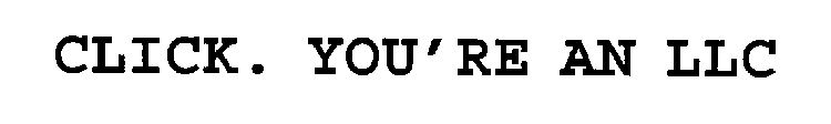 CLICK. YOU'RE AN LLC