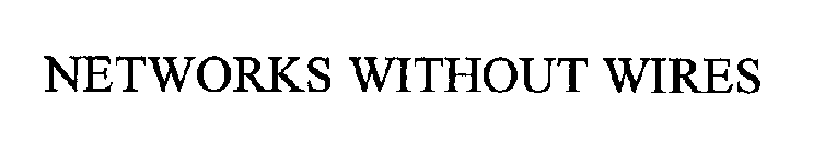 NETWORKS WITHOUT WIRES