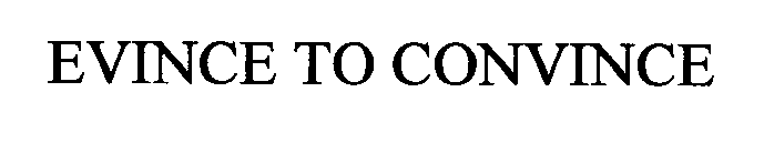EVINCE TO CONVINCE