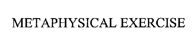 METAPHYSICAL EXERCISE