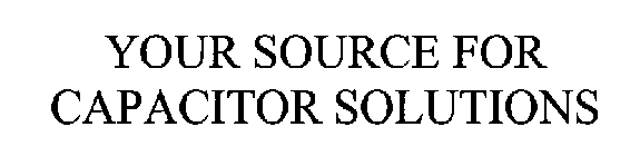 YOUR SOURCE FOR CAPACITOR SOLUTIONS