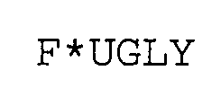 F*UGLY