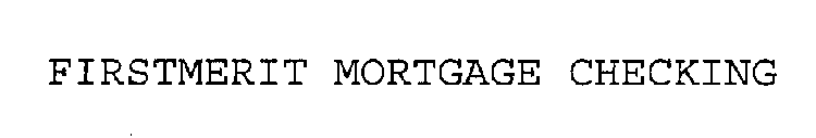 FIRSTMERIT MORTGAGE CHECKING