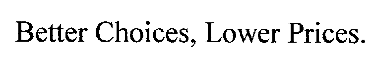 BETTER CHOICES, LOWER PRICES.