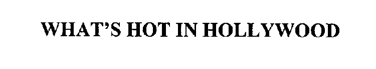 WHAT'S HOT IN HOLLYWOOD
