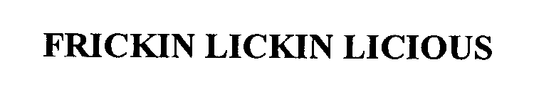 FRICKIN LICKIN LICIOUS