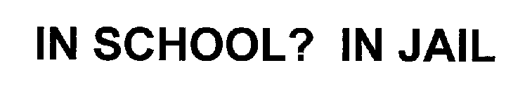 IN SCHOOL? IN JAIL