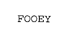 FOOEY