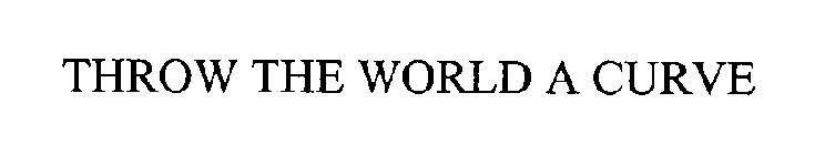THROW THE WORLD A CURVE