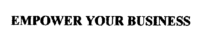 EMPOWER YOUR BUSINESS