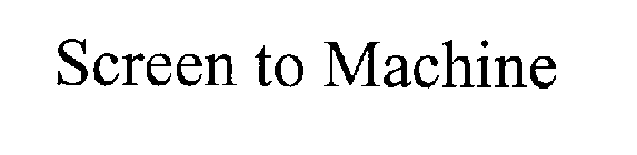 SCREEN TO MACHINE