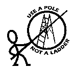 USE A POLE NOT A LADDER