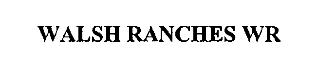 WALSH RANCHES WR