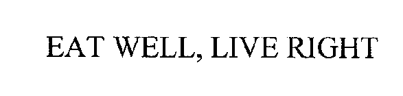 EAT WELL, LIVE RIGHT