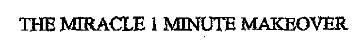 THE MIRACLE 1 MINUTE MAKEOVER