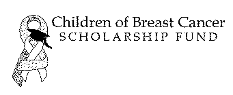 CHILDREN OF BREAST CANCER SCHOLARSHIP FUND