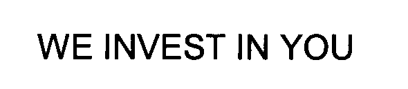 WE INVEST IN YOU
