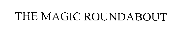 THE MAGIC ROUNDABOUT