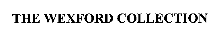 THE WEXFORD COLLECTION