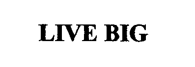 LIVE BIG