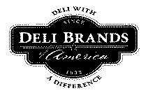 DELI BRANDS OF AMERICA SINCE 1932 DELI WITH A DIFFERENCEITH A DIFFERENCE