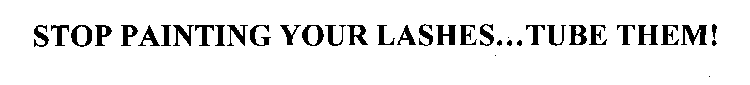 STOP PAINTING YOUR LASHES...TUBE THEM!